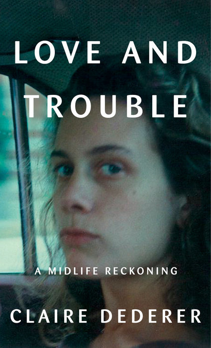 Love and Trouble: Memoirs of a Former Wild Girl