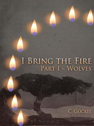I Bring the Fire Part 1: Wolves