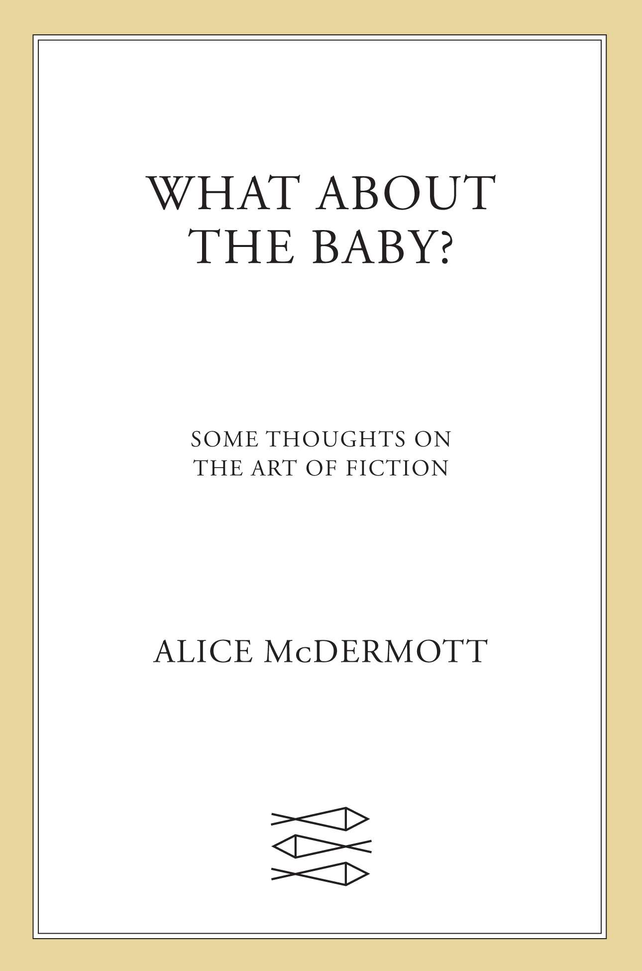 What About the Baby?: Some Thoughts on the Art of Fiction