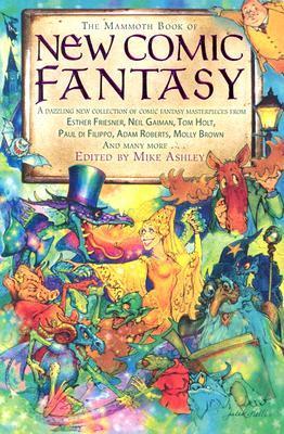 The Mammoth Book of New Comic Fantasy: A Dazzling New Collection of Comic Fantasy Masterpieces from Esther Friesner, Neil Gaiman, Tom Holt, Paul di F