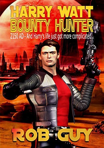 Harry Watt Bounty Hunter: 2150 AD - And Harry's Life Just Got More Complicated