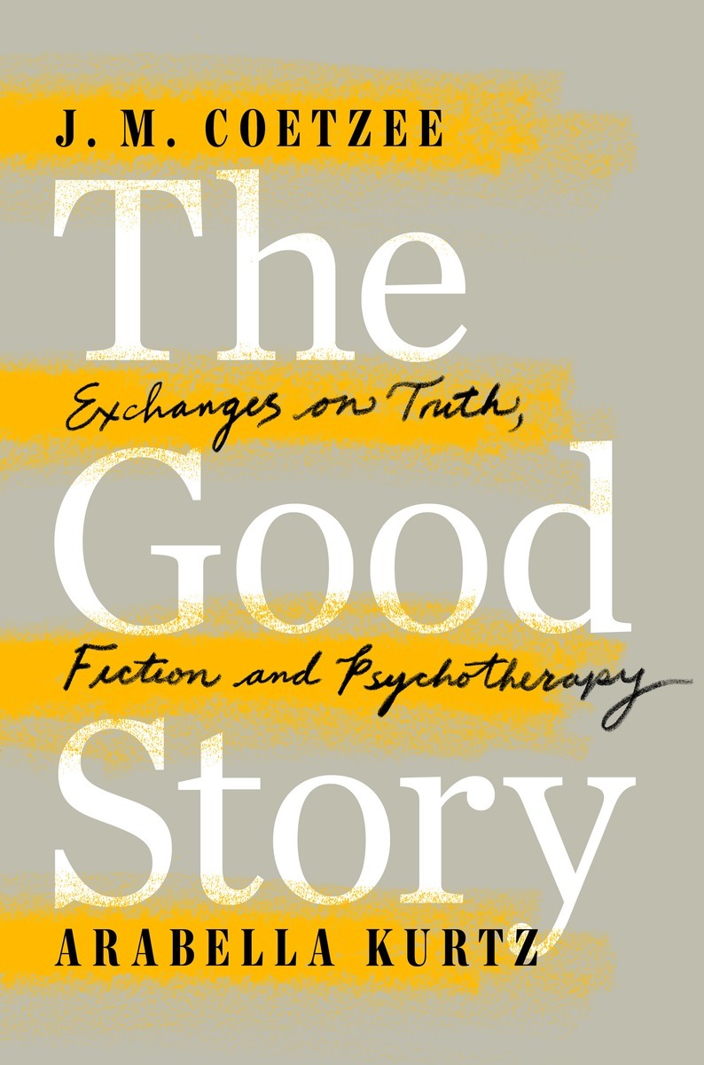 The Good Story: Exchanges on Truth, Fiction and Psychotherapy