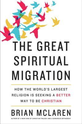 The Great Spiritual Migration: How the World's Largest Religion is Seeking a Better Way to Be Christian