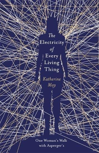 The Electricity of Every Living Thing: A Woman's Walk in the Wild to Find Her Way Home