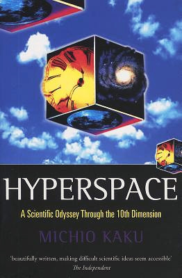 Hyperspace: A Scientific Odyssey through Parallel Universes, Time Warps, and the Tenth Dimension