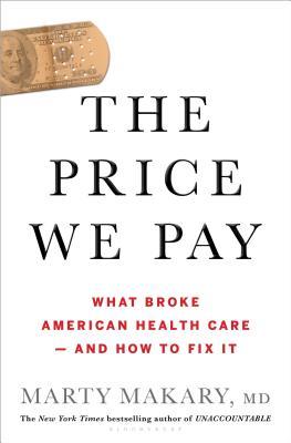 The Price We Pay: What Broke American Health Care--And How to Fix It