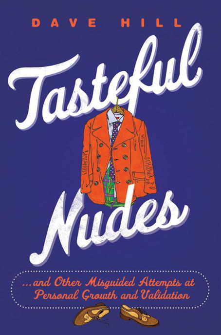 Tasteful Nudes: ...and Other Misguided Attempts at Personal Growth and Validation