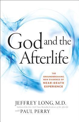 God and the Afterlife: The Groundbreaking New Evidence for God and Near-Death Experience