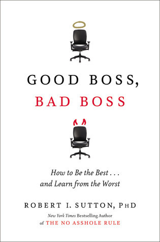 Good Boss, Bad Boss: How to Be the Best... and Learn from the Worst