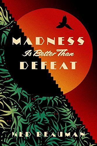 Madness Is Better Than Defeat: A novel