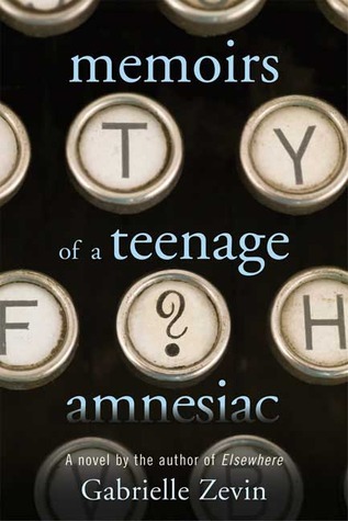 Memoirs of a Teenage Amnesiac: A Novel