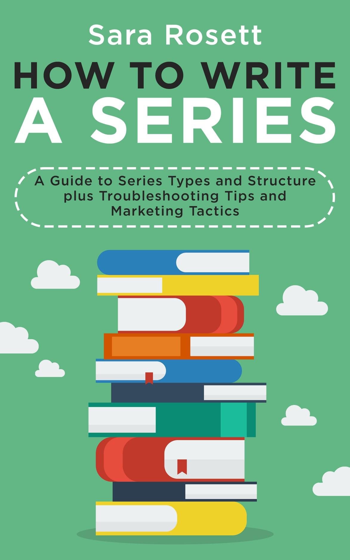 How to Write A Series: A Guide to Series Types and Structure plus Troubleshooting Tips and Marketing Tactics