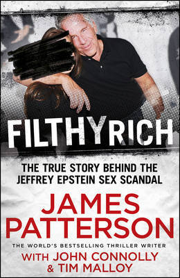 Filthy Rich: A Powerful Billionaire, the Sex Scandal that Undid Him, and All the Justice that Money Can Buy - The Shocking True Story of Jeffrey Epstein