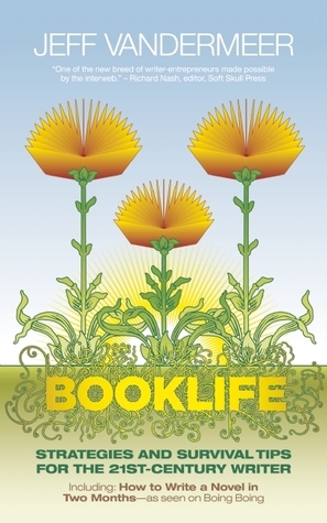 Booklife: Strategies and Survival Tips for the 21st Century Writer