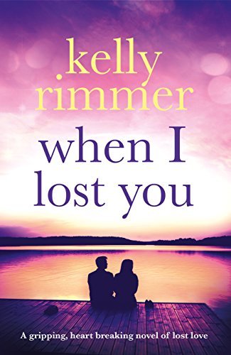 When I Lost You: A gripping, heart breaking novel of lost love
